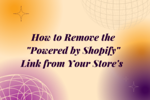 How to Remove the Powered by Shopify Link from Your Store's Footer