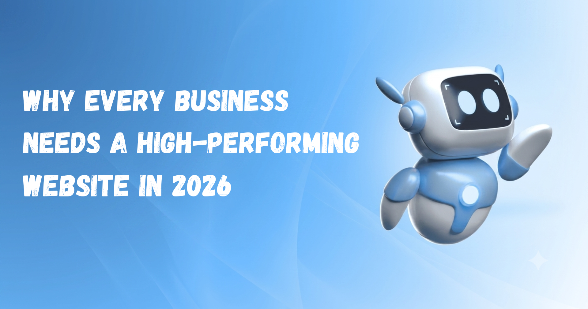 Why Every Business Needs a High-Performing Website in 2026